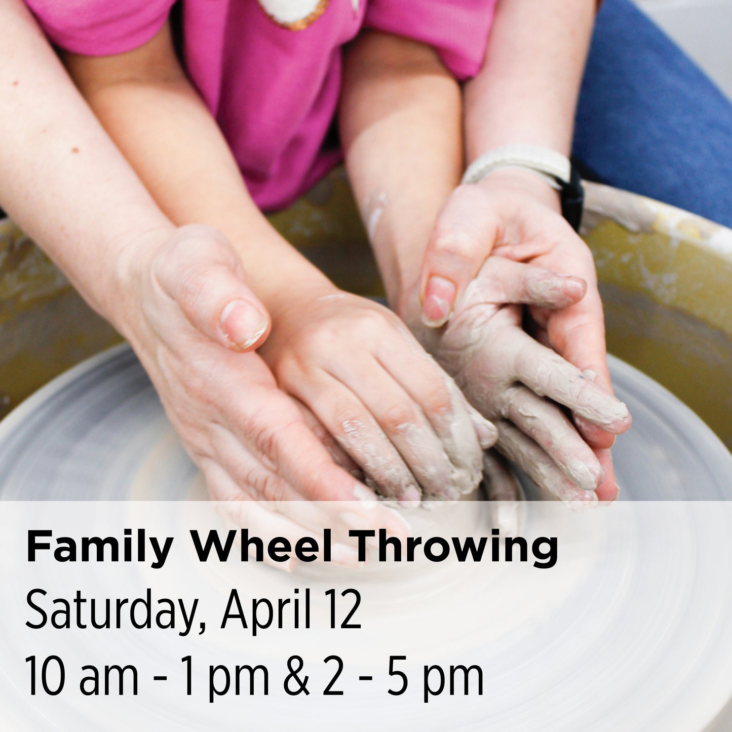 Family Wheel Throwing Workshops, 25SpF3