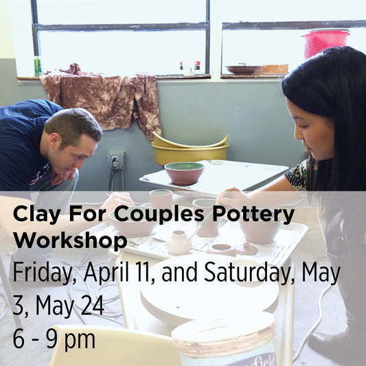 Clay for Couples Pottery Workshops, 25SpX6