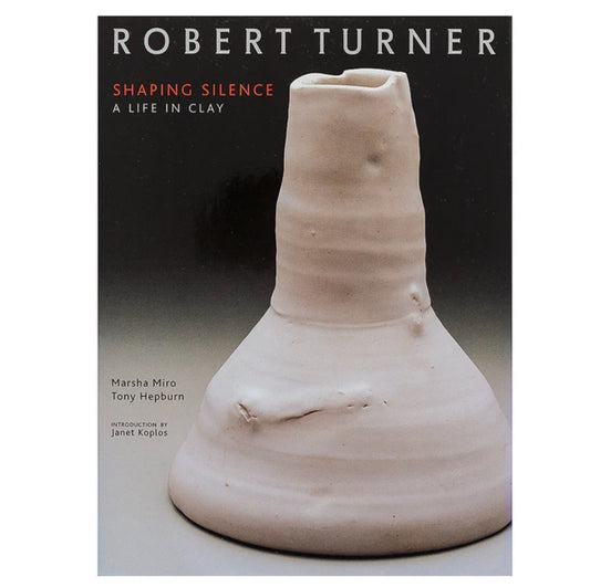Robert Turner: Shaping Silence-A Life in Clay